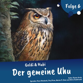 Abenteuergeschichten für Kinder ab 5 Jahren | Goldi & Hubi – Der gemeine Uhu (Abenteuerstaffel, Folge 6) als Hörbuch
