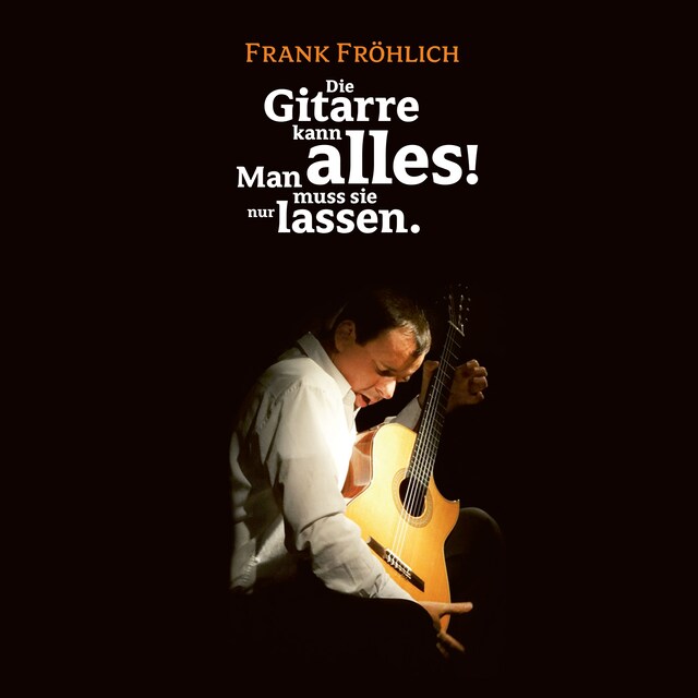 Couverture de livre pour Die Gitarre kann alles! Man muss sie nur lassen.