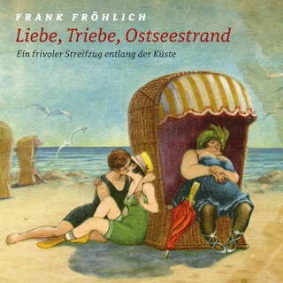 Liebe, Triebe, Ostseestrand als Hörbuch