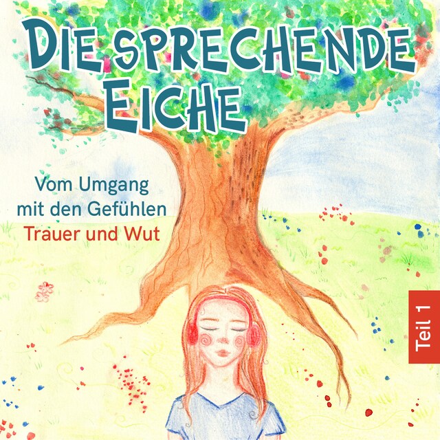 Buchcover für Vom Umgang mit den Gefühlen Trauer und Wut - Die sprechende Eiche, Teil 1 (Ungekürzt)