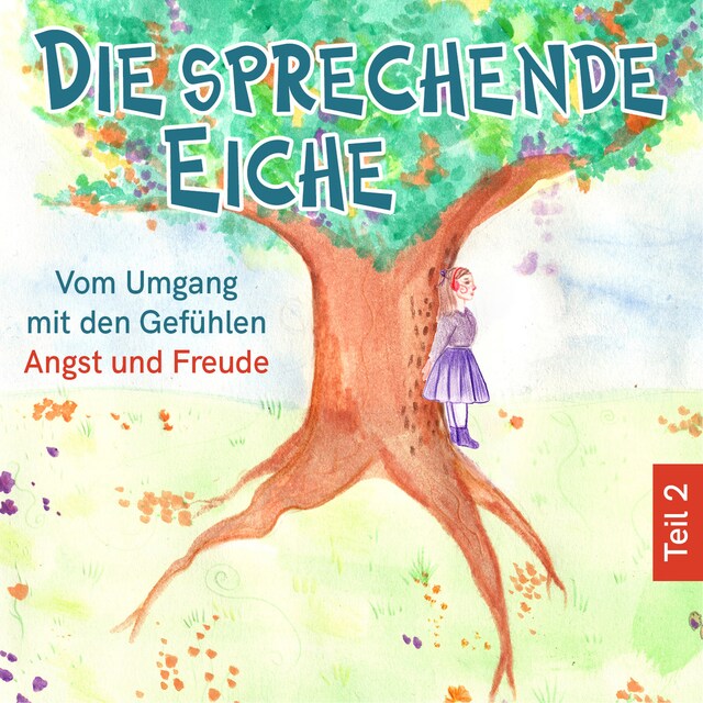 Buchcover für Vom Umgang mit den Gefühlen Angst und Freude - Die sprechende Eiche, Teil 2 (Ungekürzt)