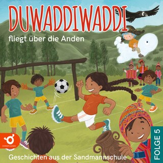Duwaddiwaddi fliegt über die Anden - Duwaddiwaddi - Geschichten aus der Sandmannschule, Folge 5 (Ungekürzt) als Hörbuch