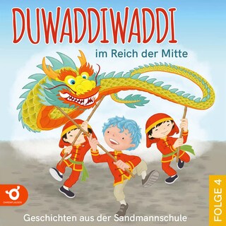 Duwaddiwaddi im Reich der Mitte - Duwaddiwaddi - Geschichten aus der Sandmannschule, Folge 4 (Ungekürzt) als Hörbuch