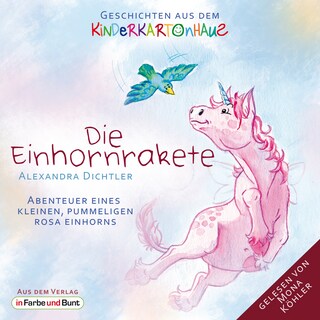 Die Einhornrakete - Abenteuer eines kleinen, pummeligen rosa Einhorns als Hörbuch