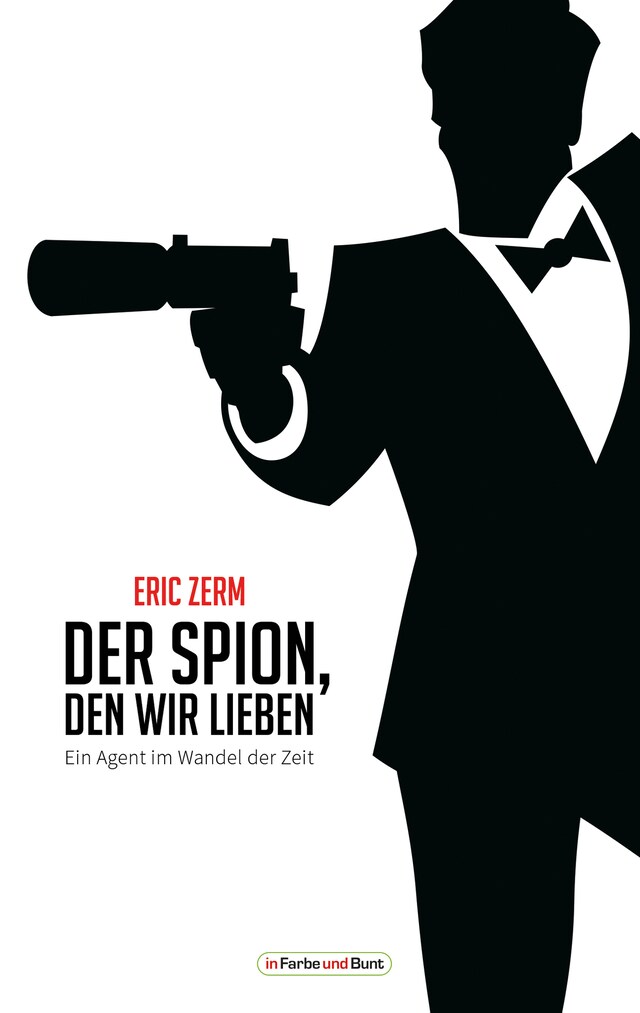 Okładka książki dla Der Spion, den wir lieben - Ein Agent im Wandel der Zeit