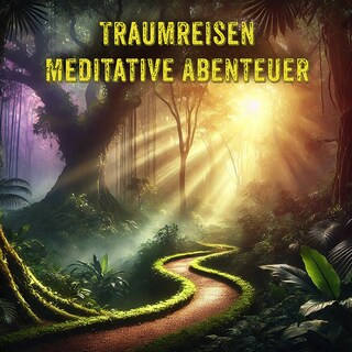 Traumreisen - Meditative Abenteuer als Hörbuch