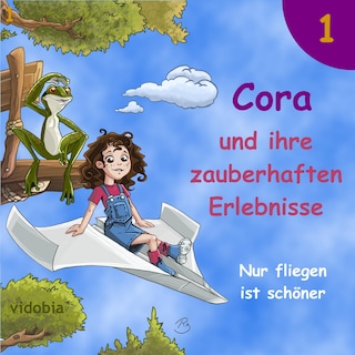 1 - Cora und ihre zauberhaften Erlebnisse - Nur fliegen ist schöner als Hörbuch