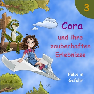 3 - Cora und ihre zauberhaften Erlebnisse - Felix in Gefahr als Hörbuch