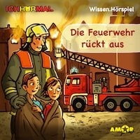Die Feuerwehr rückt aus (Ungekürzt)