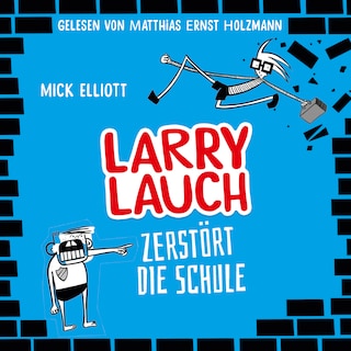 Larry Lauch zerstört die Schule als Hörbuch
