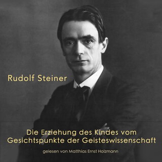 Die Erziehung des Kindes vom Gesichtspunkte der Geisteswissenschaft als Hörbuch