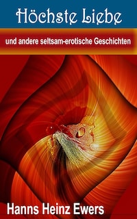 Höchste Liebe und andere seltsam-erotische Geschichten