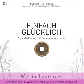 Einfach Glücklich | Yoga Meditation mit Entspannungsmusik | Entspannung für Wellness | Meditation für Pause und Sport als Hörbuch