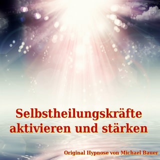 Selbstheilungskräfte aktivieren und stärken als Hörbuch