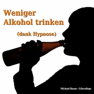 Weniger Alkohol trinken (dank Hypnose) als Hörbuch