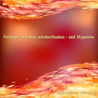 Verlegte Sachen wiederfinden - mit Hypnose als Hörbuch