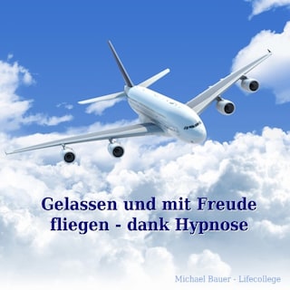 Gelassen und mit Freude fliegen - dank Hypnose als Hörbuch