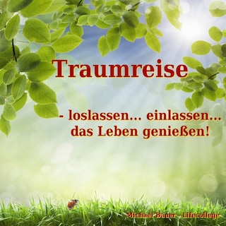Traumreise - loslassen... einlassen... das Leben genießen! als Hörbuch