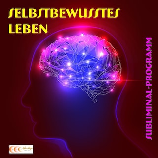Selbstbewusstes Leben - Subliminal-Programm als Hörbuch