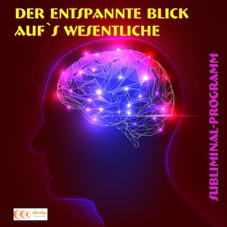 Der entspannte Blick aufs Wesentliche - Subliminal-Programm als Hörbuch