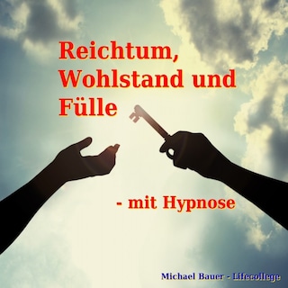 Reichtum, Wohlstand und Fülle - mit Hypnose als Hörbuch