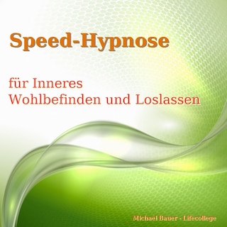 Speed-Hypnose für mehr Inneres Wohlbefinden und Loslassen als Hörbuch