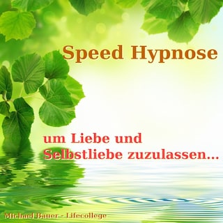 Speed-Hypnose, um Liebe und Selbstliebe zuzulassen als Hörbuch