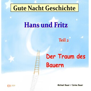 Gute-Nacht-Geschichte: Hans und Fritz - Der Traum des Bauern als Hörbuch