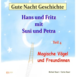 Gute-Nacht-Geschichte: Hans und Fritz mit Susi und Petra - Magische Vögel und Freundinnen als Hörbuch