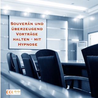 Souverän und überzeugend Vorträge halten - mit Hypnose als Hörbuch