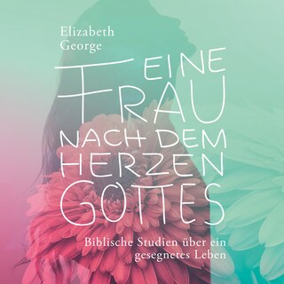 Eine Frau nach dem Herzen Gottes - Hörbuch als Hörbuch