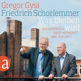 Was bleiben wird - Ein Gespräch über Herkunft und Zukunft als Hörbuch