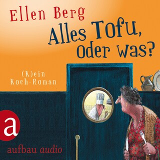 Alles Tofu, oder was? - (K)ein Koch-Roman als Hörbuch