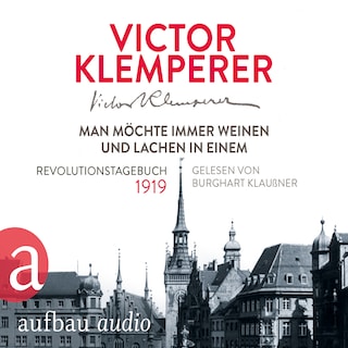 Man möchte immer weinen und lachen in einem - Revolutionstagebuch 1919 als Hörbuch