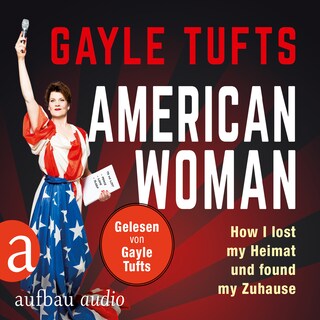 American Women - How I lost my Heimat und found my Zuhause (Gekürzt) als Hörbuch