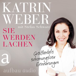 Sie werden lachen - Größtenteils schonungslose Erinnerungen (Gekürzt) als Hörbuch