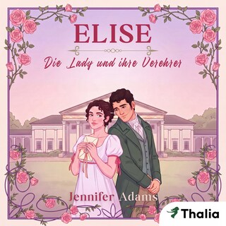 Elise - Die Lady und ihre Verehrer als Hörbuch
