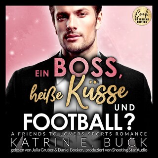 Ein Boss, heiße Küsse und Football? A Friends to Lovers Sports Romance - San Antonio Billionaires, Band 8 (ungekürzt) als Hörbuch