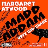 Oryx and Crake - Die MaddAddam Trilogie 1 (Ungekürzt)
