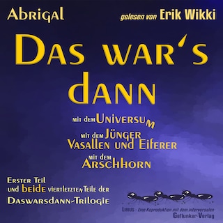 Das war's dann mit dem Universum - mit dem Jünger, Vasallen und Eiferer und mit dem Arschhorn als Hörbuch