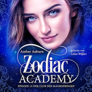 Zodiac Academy, Episode 15 - Der Club der Magiespringer als Hörbuch