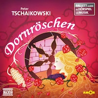 Dornröschen - Ballett erzählt als Hörspiel mit Musik
