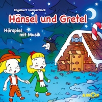 Hänsel und Gretel - Hörspiel mit Musik