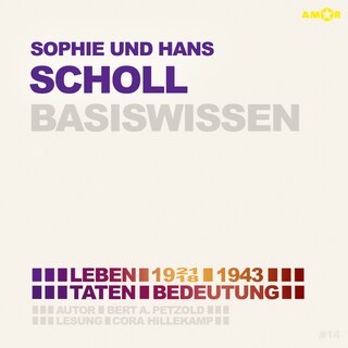 Sophie und Hans Scholl (1921/18-1943) - Leben, Taten, Bedeutung - Basiswissen (Ungekürzt) als Hörbuch