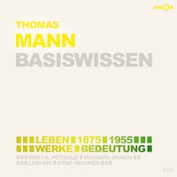 Thomas Mann (1875-1955) - Leben, Werk, Bedeutung - Basiswissen (Ungekürzt)