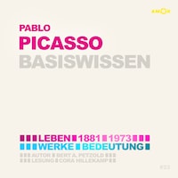 Pablo Picasso (1881-1973) - Leben, Werk, Bedeutung - Basiswissen (Ungekürzt)