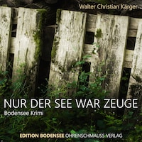 Nur der See war Zeuge