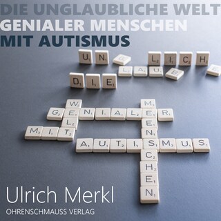 Die unglaubliche Welt genialer Menschen mit Autismus als Hörbuch