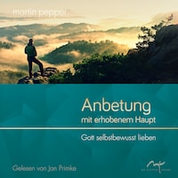 Anbetung mit erhobenem Haupt