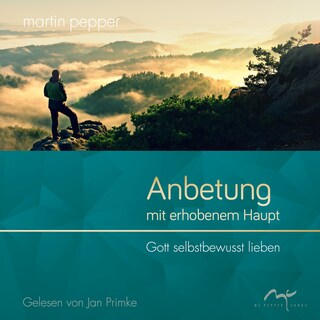 Anbetung mit erhobenem Haupt als Hörbuch
